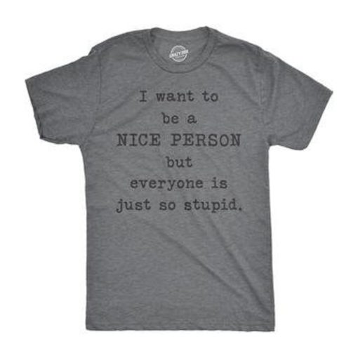 I Want To Be Nice Shirt