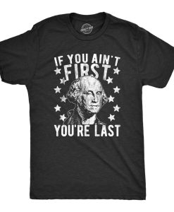 If You Ain't First You're Last Shirt