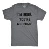 I'm Here You're Welcome Shirt