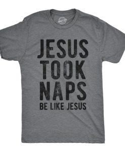 Jesus Took Naps, Be Like Jesus Shirt