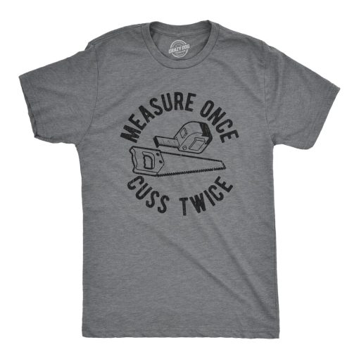 Measure Once, Cuss Twice Shirt