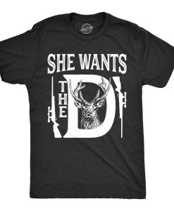 She Wants The D Shirt