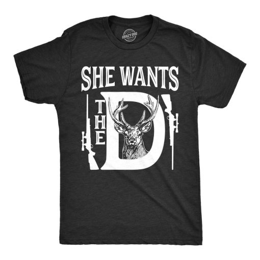 She Wants The D Shirt