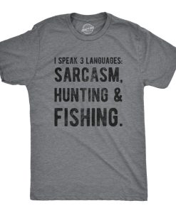 Speak 3 Languages Sarcasm Hunting & Fishing Shirt