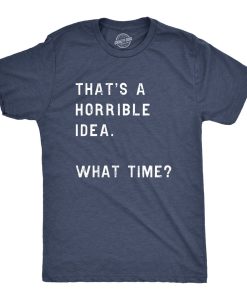 Thats A Horrible Idea What Time Mens Shirt