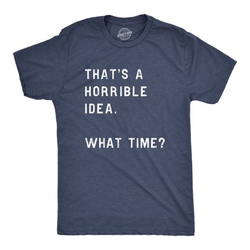 Thats A Horrible Idea What Time Mens Shirt