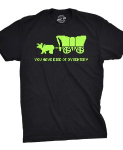 You Died Of Dysentery T Shirt
