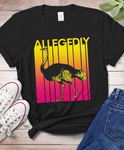 Allegedly Ostrich Letterkenny Shirt