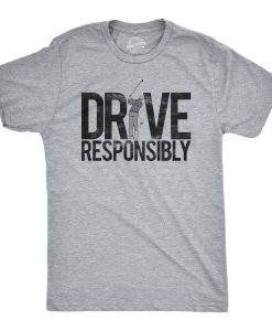 Drive Responsibly T Shirt