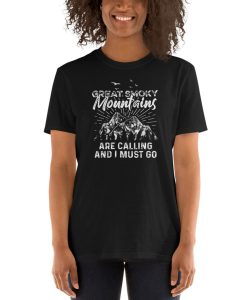 Great Smoky Mountains are Calling and I must Go I Hiker T Shirt