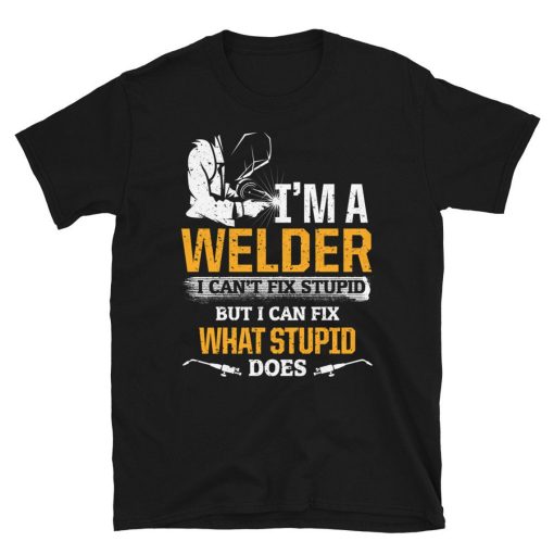 I Can Fix What Stupid Does Welder Short-Sleeve Unisex T-Shirt