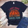 I Just Hope Both Teams Have Fun Shirt