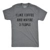 I Like Coffee And Maybe 3 People shirt