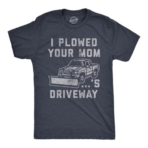 I Plowed Your Mother's Driveway T Shirt