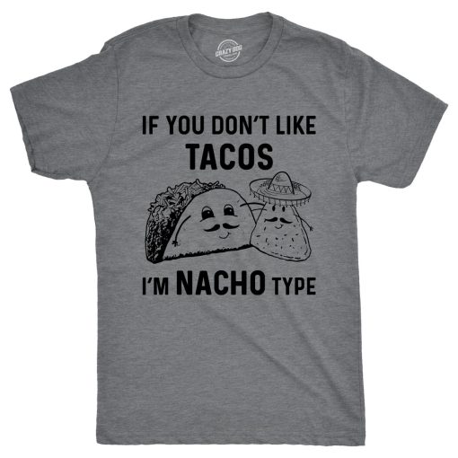 If You Dont Like Tacos Im Nacho Type T Shirt