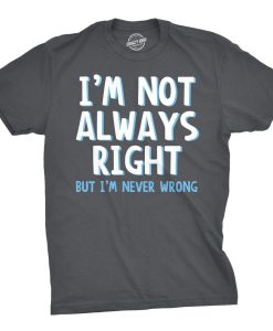 Im Not Always Right Mens Tshirt