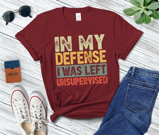 In My Defense I Was Left Unsupervised Shirt