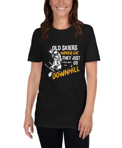 Old Skier Never Die The Just Go Downhill Funny Birthday Shirt