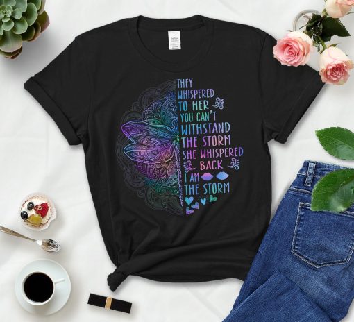 They Whispered To Her You Can't Withstand The Storm She Whispered Back I Am The Storm Shirt Women Dragonfly Positive Quote Vintage T-Shirt