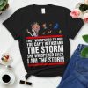 They Whispered To Her You Can't Withstand The Storm She Whispered Back I Am The Storm TShirt