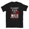 US Flag Wildland Firefighter Be Wild T-Shirt