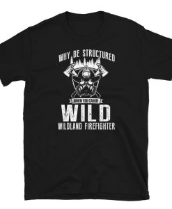 Wild Wildland Firefighter T-Shirt