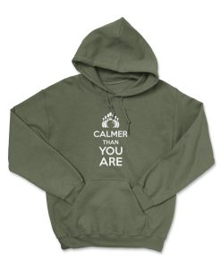 CALMER THAN YOU Hoodie