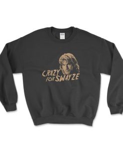 CRAZY FOR SWAYZE Sweatshirt