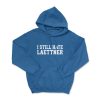 I STILL HATE LAETTNER Hoodie