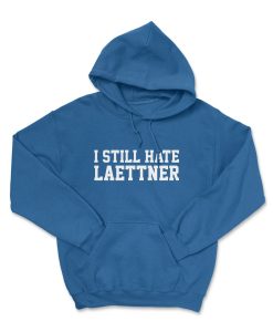 I STILL HATE LAETTNER Hoodie