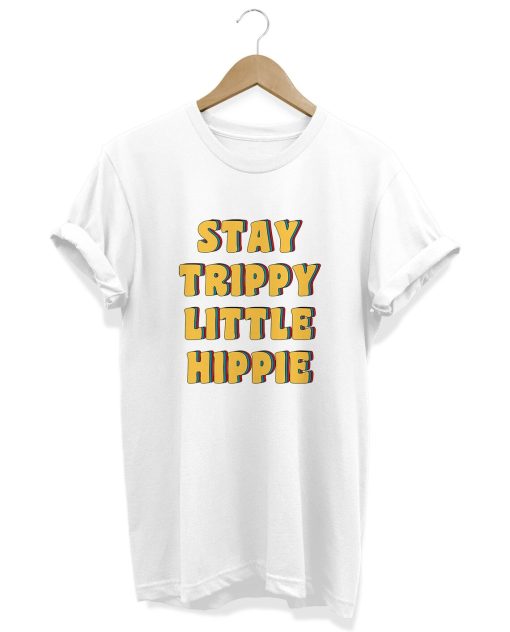 Stay Trippy Little Hippie Shirt