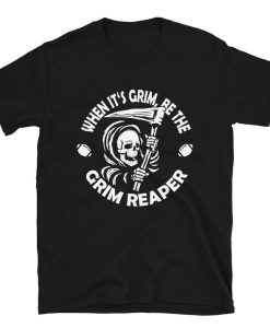 When It's Grim Be The Grim Reaper Football Funny Men Adult Unisex T-Shirt