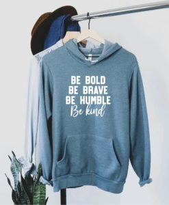 Be bold be brave be humble Hoodie