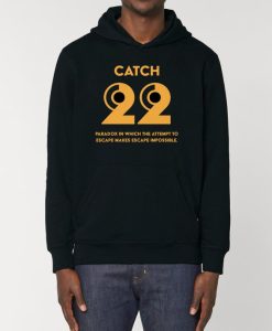 Catch 22 Paradox In Which The Attempt To Escape Makes Escape Impossible Hoodie