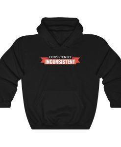 Consistently Inconsistent Unisex Hoodie