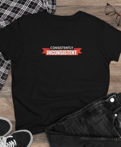 Consistently Inconsistent Women's Tee T Shirt