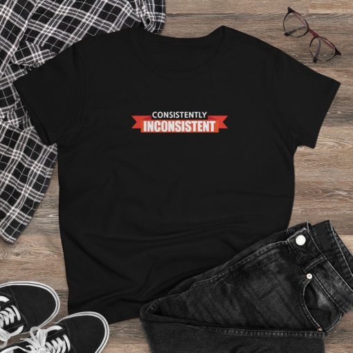 Consistently Inconsistent Women's Tee T Shirt