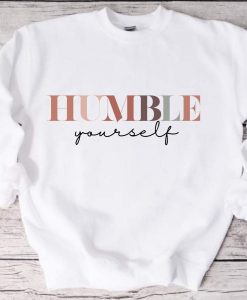 Humble yourself unisex sweatshirt