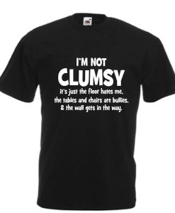 Im Not Clumsy T Shirt