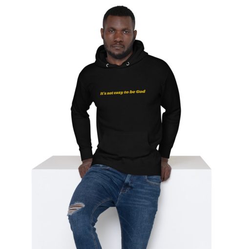 It is not easy to be God Unisex Hoodie