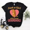 Just A Girl Who Loves Groundhogs Style T-Shirt