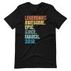 Legendary Awesome Epic Since March 2010 Shirt