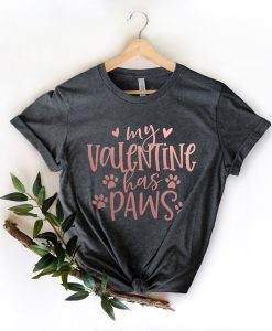 My Valentine Has Paws Shirt