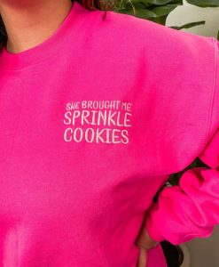 She brought me sprinkle cookies embroidered sweatshirt