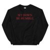 Sit Down. Be Humble. Unisex Sweatshirt