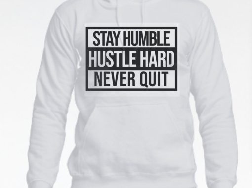 Stay Humble Hustle Hard Never Quit Unisex Hoodie