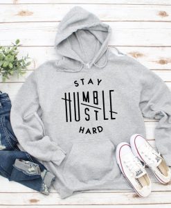 Stay Humble Hustle Hard unisex Hoodie