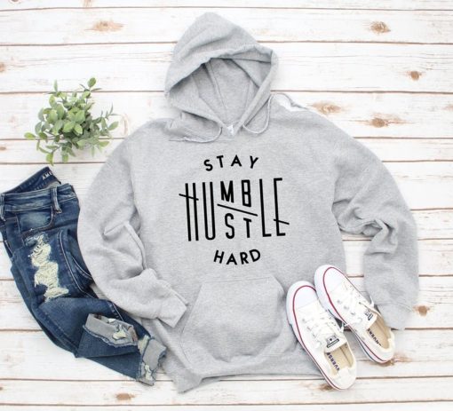 Stay Humble Hustle Hard unisex Hoodie