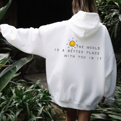 The World Is A Better Place With You In It Hoodie