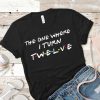 The one where i turn twelve shirt